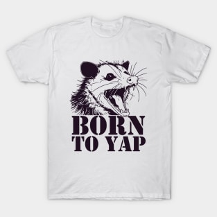 Born to yap opossum T-Shirt